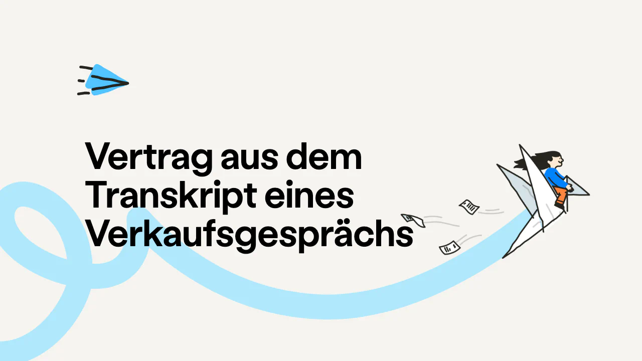 So wird aus dem Transkript eines Verkaufsgesprächs ein unterschriftsreifer Vertrag