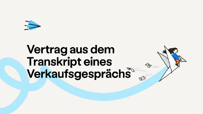 So wird aus dem Transkript eines Verkaufsgesprächs ein unterschriftsreifer Vertrag