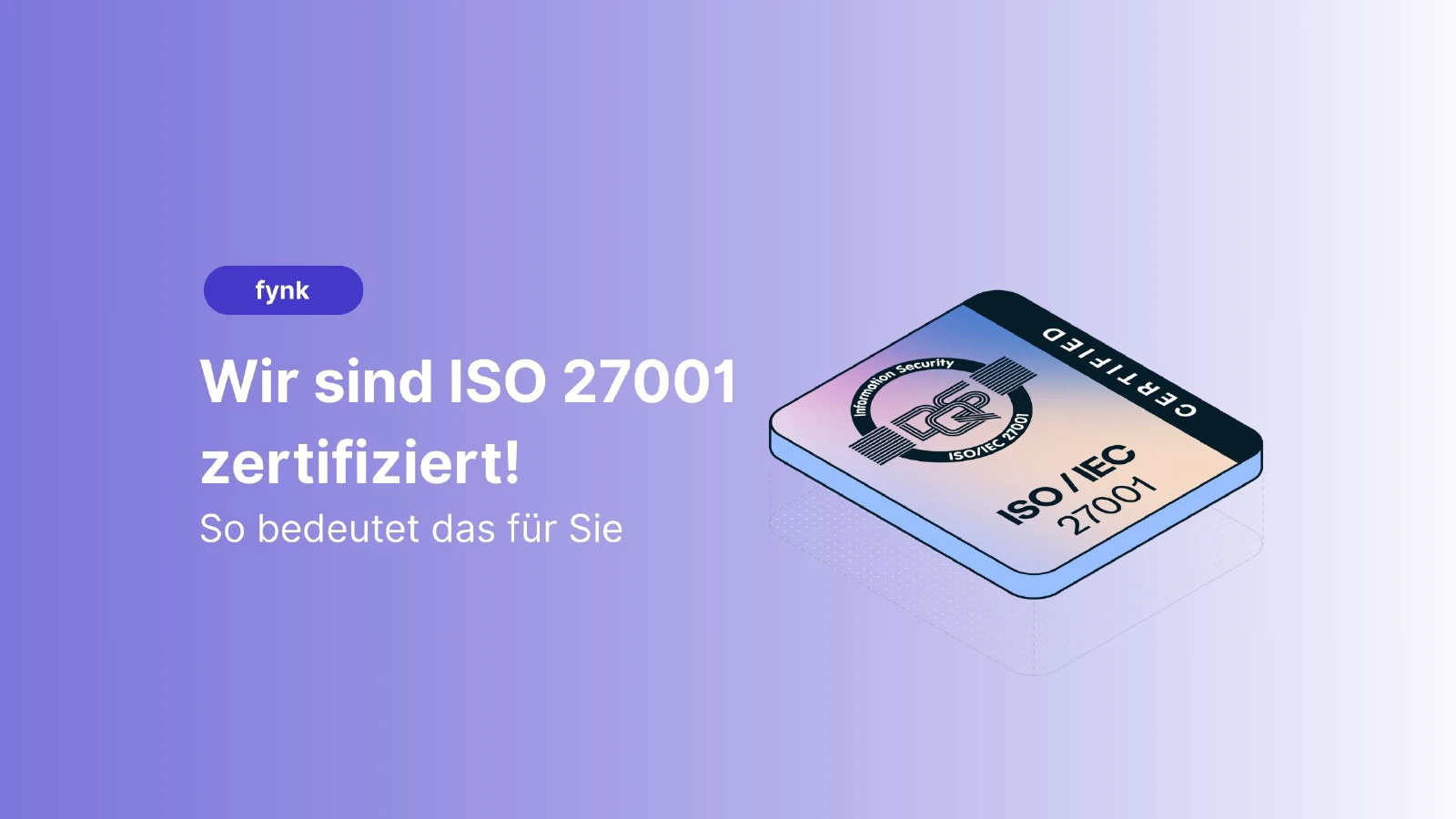 Blog post cover image: fynk ist jetzt ISO 27001-zertifiziert – Was das bedeutet