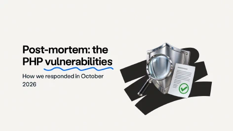 Blog post cover
                        image: Post-mortem: response to the critical PHP vulnerabilities of October 2026